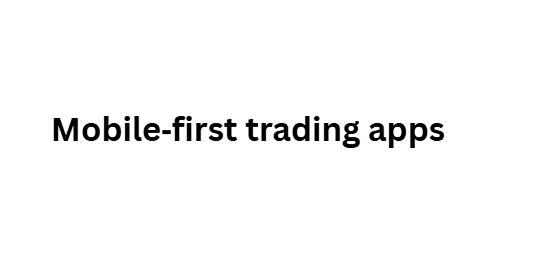 Mobile‑first trading apps