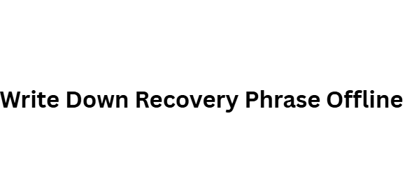 Write Down Recovery Phrase Offline