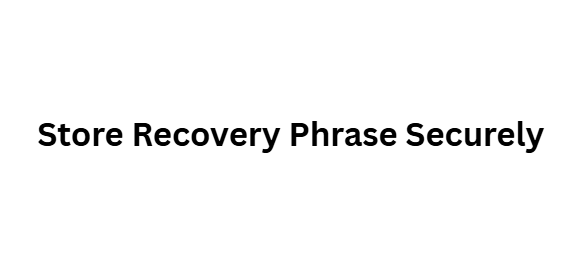 Store Recovery Phrase Securely