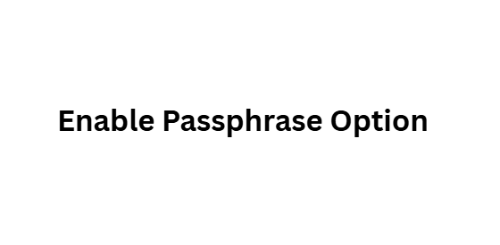 Enable Passphrase Option