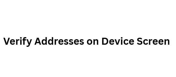 Verify Addresses on Device Screen