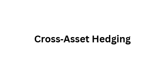 Cross‑Asset Hedging