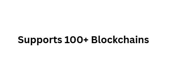 Supports 100+ Blockchains