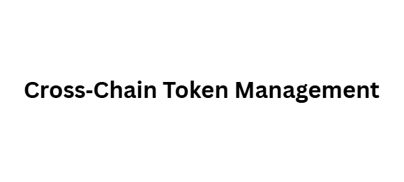 Cross‑Chain Token Management