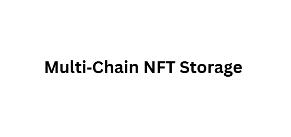 Multi‑Chain NFT Storage