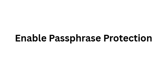 Enable Passphrase Protection
