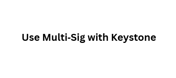 Use Multi‑Sig with Keystone