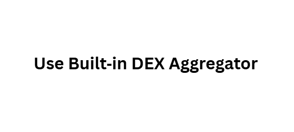  Use Built‑in DEX Aggregator