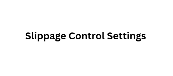 Slippage Control Settings