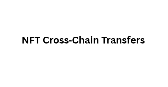 NFT Cross‑Chain Transfers