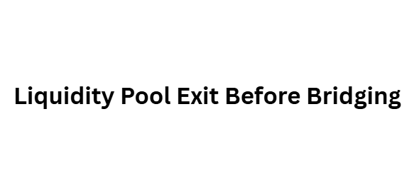  Liquidity Pool Exit Before Bridging