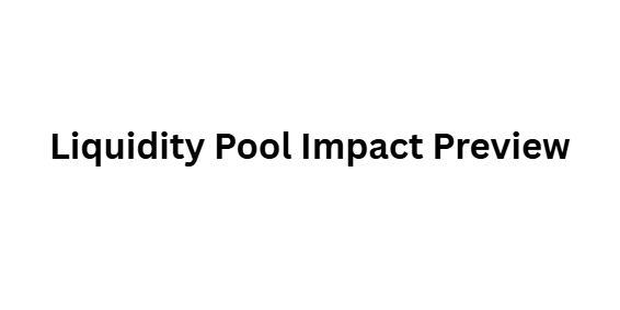  Liquidity Pool Impact Preview