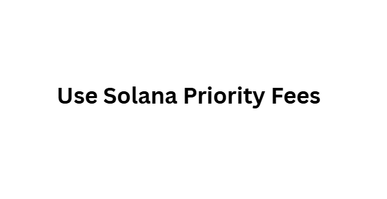 Use Solana Priority Fees
