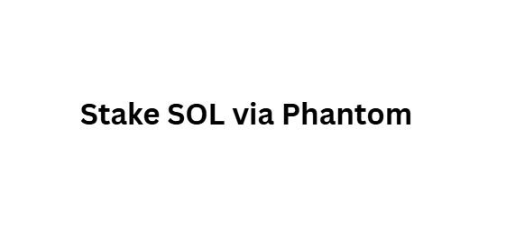 Stake SOL via Phantom