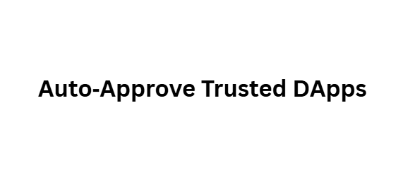 Auto‑Approve Trusted DApps