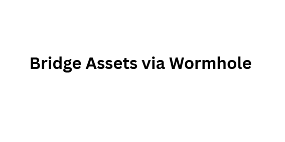 Bridge Assets via Wormhole