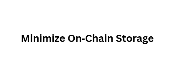 Minimize On‑Chain Storage