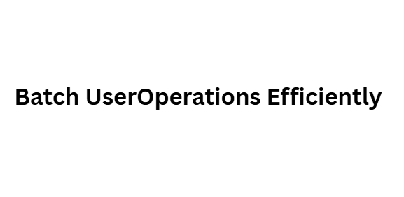 Batch UserOperations Efficiently
