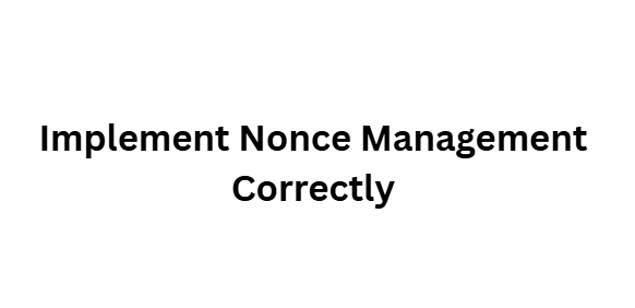 Implement Nonce Management Correctly