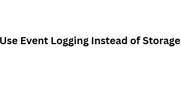 Use Event Logging Instead of Storage