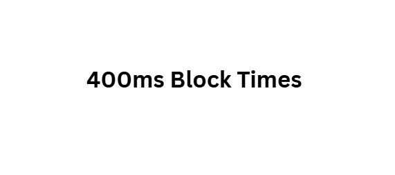 400ms Block Times