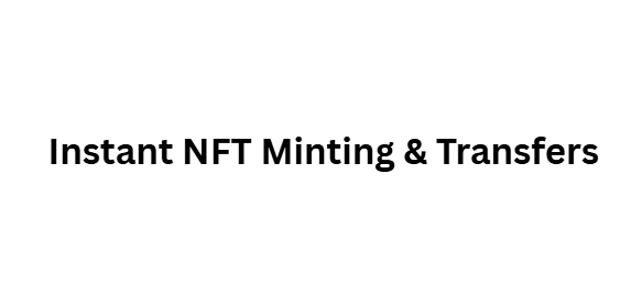 Instant NFT Minting & Transfers