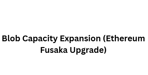 10 Arbitrum Layer-2 Scaling Upgrades You Must Know 4 Blob Capacity Expansion (Ethereum Fusaka Upgrade)