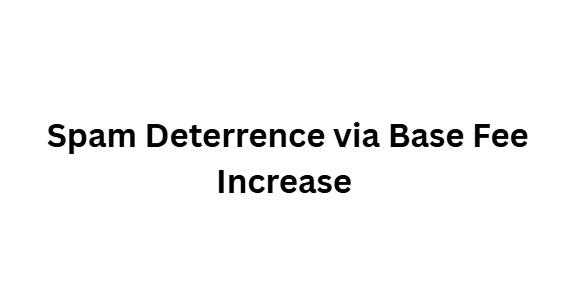 10 Arbitrum Layer-2 Scaling Upgrades You Must Know 5 Spam Deterrence via Base Fee Increase