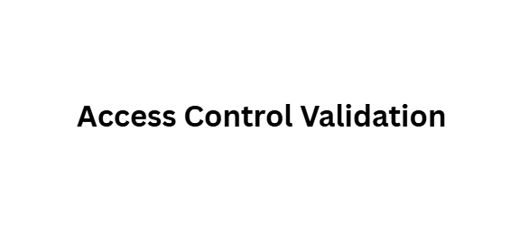  Access Control Validation