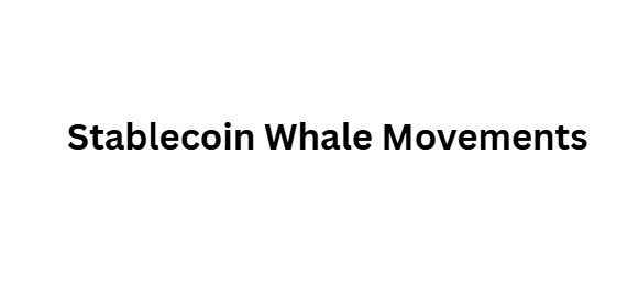 Stablecoin Whale Movements