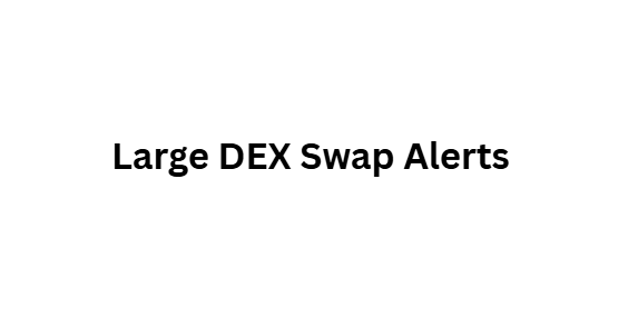 Large DEX Swap Alerts