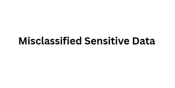 10 Data Security Risks Solved by Cyera AI Governance 3 Misclassified Sensitive Data