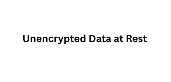 10 Data Security Risks Solved by Cyera AI Governance 6 Unencrypted Data at Rest