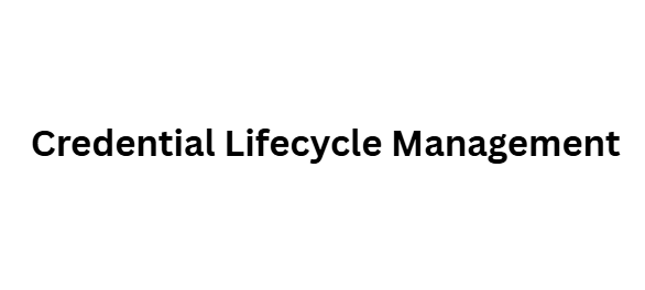Credential Lifecycle Management