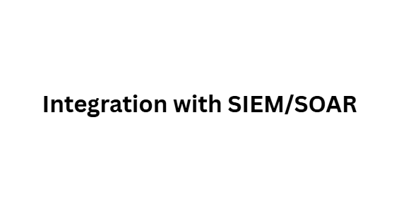 Integration with SIEM/SOAR