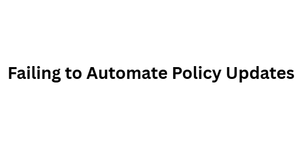 Failing to Automate Policy Updates