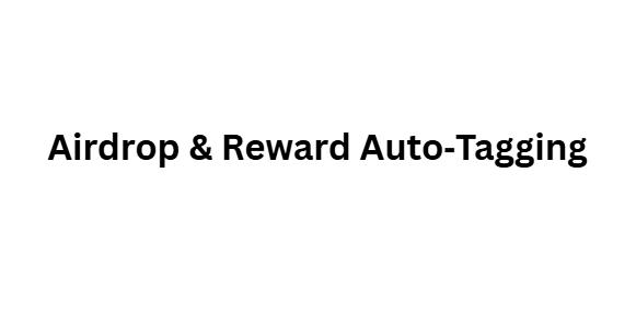 Airdrop & Reward Auto‑Tagging