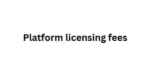 Platform licensing fees