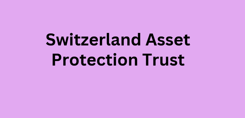 Switzerland Asset Protection Trust
