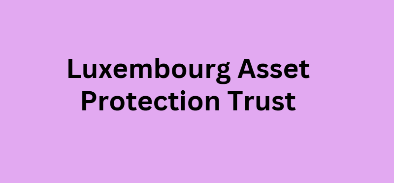 Luxembourg Asset Protection Trust