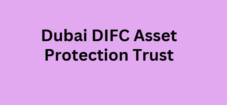 Dubai DIFC Asset Protection Trust