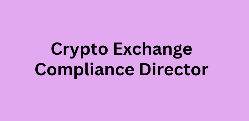 Crypto Exchange Compliance Director
