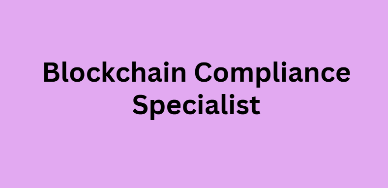  Blockchain Compliance Specialist