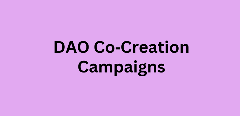 DAO Co‑Creation Campaigns