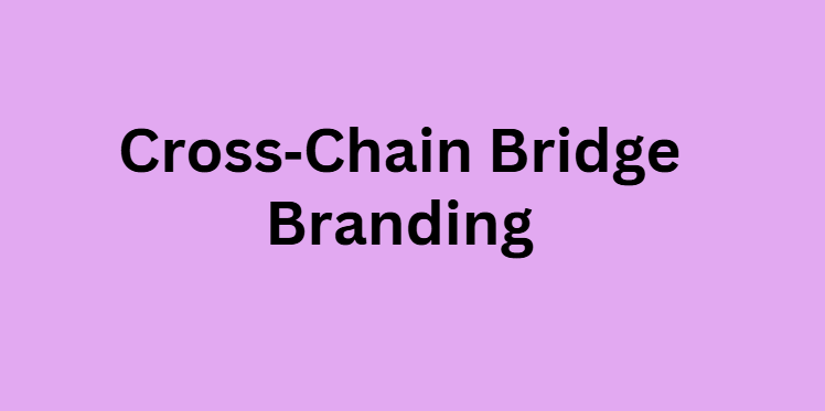 Cross‑Chain Bridge Branding
