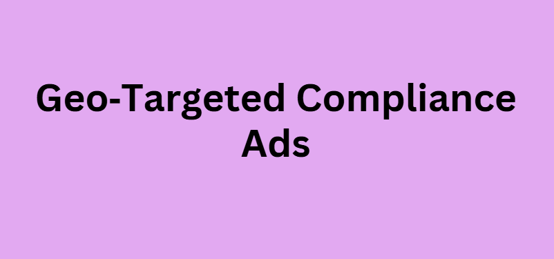  Geo‑Targeted Compliance Ads
