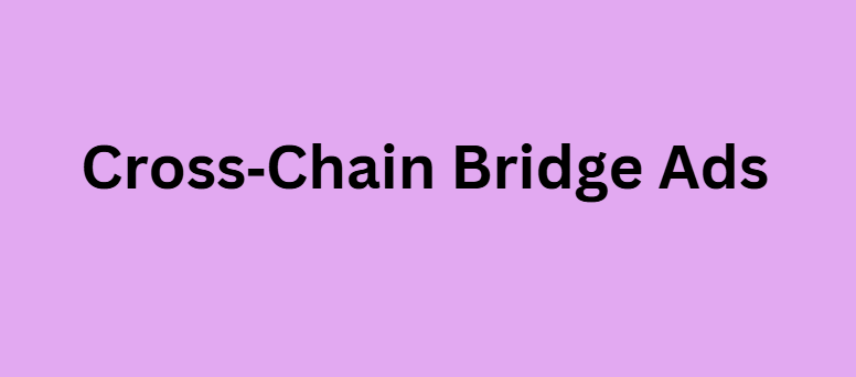 Cross‑Chain Bridge Ads