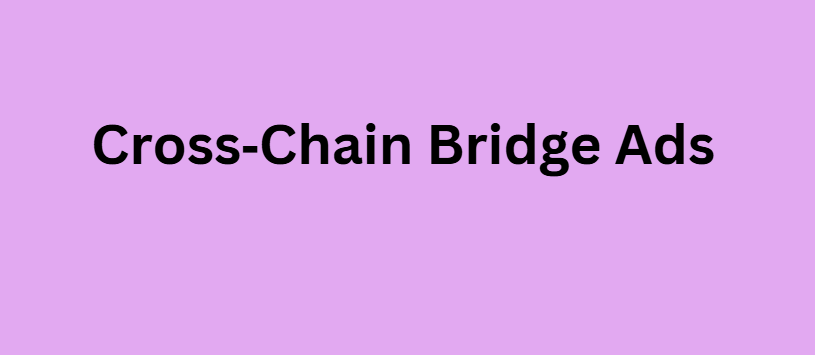 Cross‑Chain Bridge Ads